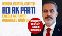 AK Parti Ereğli Teşkilatı Kongresine Dışişleri Bakanı Hakan Fidan da Katılacak