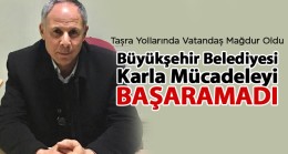 CHP’li Mehmet Yaşa’dan Büyükşehire Karla Mücadele Tepkisi