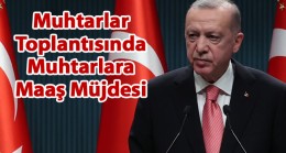 Erdoğan Açıkladı: “Muhtar Maaşları Asgari Ücrete Yükseltildi”