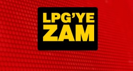 LPG Fiyatlarına Bu Geceden İtibaren Zam Geldi