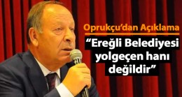 Ereğli Belediye Başkanı Hüseyin Oprukçu’dan Açıklama