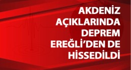 Akdeniz Açıklarında Meydana Gelen Deprem Ereğli’den de Hissedildi