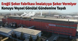 “Şeker Fabrikasından Ereğlili İmalatçıya Neden Şeker Satışı Yapılmıyor?”