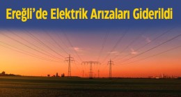 Ereğli Genelinde Elektrik Arızaları Giderildi, Mahallelere Elektrik Verildi