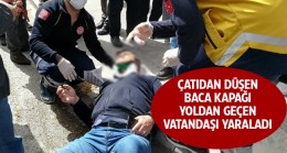 Çatıdan Uçan Baca Kapağı 1 Kişiyi Yaraladı