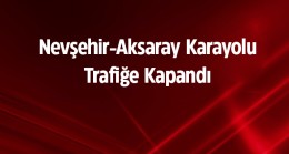 Nisan Ayında Yağan Kar Aksaray-Nevşehir Yolunu Kapattı