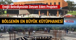 Ereğli Belediyesinin Sosyal ve Kültürel Projelerinden Olan Kütüphane Binası Hızla Yükseliyor