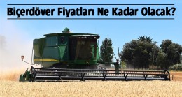 Hasat Sezonuna Az Kala, Biçerdöver Fiyatlarında İlk Belirleme Yapıldı.