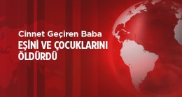 Cinnet Geçiren Afgan Uyruklu Şahıs, Eşini ve Çocuklarını Öldürdükten Sonra İntihara Kalkıştı