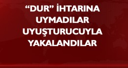 Dur İhtarına Uymayan Araçtan Uyuşturucu Madde Çıktı