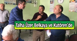 Talha Üzer Kutören ve Belkaya Mahallelerini Ziyaret Etti, Üreticilerle Bir Araya Geldi