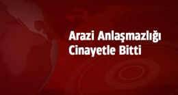 Tarla Anlaşmazlığı Yüzünden Babasını Öldüren Şüpheli Yakalandı