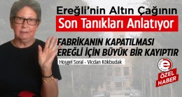 Ereğli’nin Altın Çağına Tanıklık Eden Son Nesil Anlatıyor (Video Haber) -Hoşgel Soral/Vicdan Kökbudak