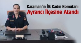 Ayrancı İlçe Jandarma Komutanlığına Karaman’ın Başarılı Kadın Komutanı Atandı