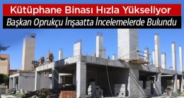 Bölgenin En Büyük Kütüphanesinde İnşaat Hızla İlerliyor