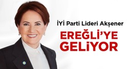 İYİ Parti Genel Başkanı Meral Akşener Ereğli’ye Gelecek