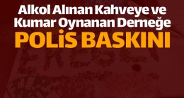 Alkol Alınan Kahveye ve Tombala Oynanan Derneğe Baskın