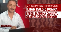 Toprağa Can Suyu Veren İlhan Dalgıç Pompa İşletmecisi Hilmi İlhan: “Üretimin Temel Taşlarından Biriyiz”