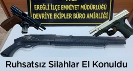 Ereğli’de Yapılan Uygulamalarda Ruhsatsız Silahlar Ele Geçirildi