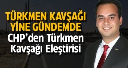 Türkmen Kavşağında Yeniden Başa Dönüldü, CHP’den Eleştiri Geldi