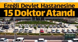 Ereğli Devlet Hastanesine Yeni Hekimler Atanıyor