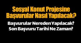 Sosyal Konut Projesinin Başvuru Detayları