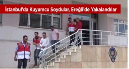İstanbul’da Kuyumcu Soygununun Şüphelileri Ereğli’de Yakalandı