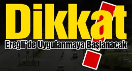 Ereğli Trafiğinde Köklü Karar. Cezalı Duruma Düşmemek İçin Dikkat Edin