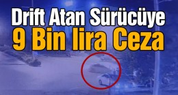 Otogar Önünde Drift Atan Sürücüye 9 Bin Lira Ceza