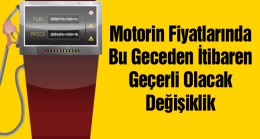 Motorin Fiyatları Güncelleniyor. Yeni Fiyatlar Bu Geceden İtibaren Geçerli Olacak