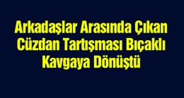 “Cüzdanım Çalındı” Kavgasında 2 Kişi Yaralandı