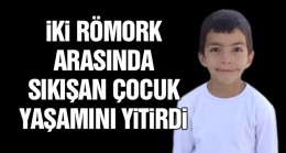 İki Römork Arasında Sıkışan Çocuk Tüm Müdahalelere Rağmen Kurtarılamadı