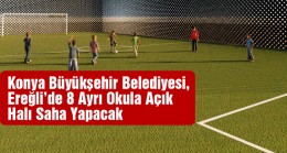 Ereğli’de 8 Ayrı Okula Açık Halı Saha Yapımı İçin İhaleye Çıkılıyor