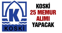 KOSKİ Genel Müdürlüğü 25 Memur Alımı Yapacak. İşte Detaylar