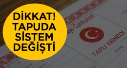 Tapuda Sistem Değişti. Yeni Sistemde İşlemler Nasıl Yapılacak?