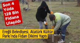 Ereğli Belediyesi 4 Yılda 128 Bin Fidana Ulaştı