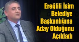 Ereğlili İsim Belediye Başkanlığına Aday Olduğunu Açıkladı