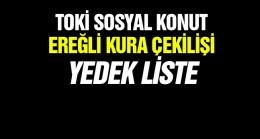 TOKİ Sosyal Konut Kura Çekilişinde Ereğli’den Belirlenen YEDEK LİSTE