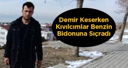 Demir Keserken Çıkan Kıvılcımlar Benzin Bidonuna Sıçradı. Genç İşçi Hayatını Kaybetti