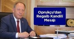 Başkan Oprukçu’dan Regaib Kandili Mesajı