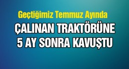 Temmuz Ayında Çalınan Traktörüne Jandarmanın Titiz Çalışması Sonucu Kavuştu