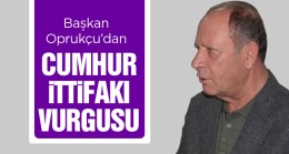 Oprukçu: “Cumhur İttifakına Halel Getirmem”