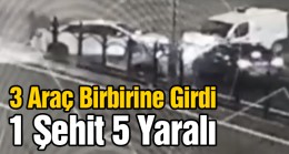 3 Aracın Karıştığı Kazada 1 Polis Şehit Oldu, 1’i Polis 5 Kişi Yaralandı