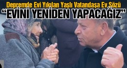 Evi Hasar Gören Yaşlı Kadına Oprukçu’dan Ev Sözü: “Yıkıp Yerine Yenisini Yapacağız”