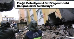 Ereğli Belediyesi Ekipleri, 317 Binada Hasar Tespit Çalışmalarını Tamamladı