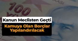 Kamu Alacaklarına Yapılandırma Öngören Kanun Teklifi Meclisten Geçti