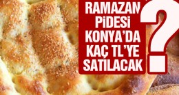Konya’da Ramazan Pidesi Satış Fiyatları Belli Oldu