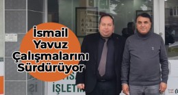 AK Parti Milletvekili Aday Adayı İsmail Yavuz Ziyaretlerini Sürdürüyor