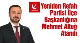 Yeniden Refah Partisi İlçe Başkanlığına Mehmet Altuğ Atandı