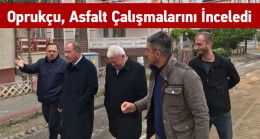 Başkan Oprukçu, Sıcak Asfalt Çalışmalarını Yerinde İnceledi